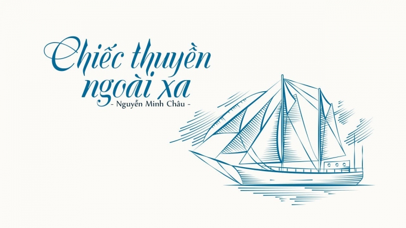 CHIẾC THUYỀN NGOÀI XA - Truyện ngắn Nguyễn Minh Châu